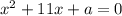 x^2+11x+a=0