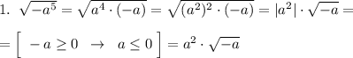 1.\; \; \sqrt{-a^5}=\sqrt{a^4\cdot (-a)}=\sqrt{(a^2)^2\cdot (-a)}=|a^2|\cdot \sqrt{-a}=\\\\=\Big [\; -a\geq 0\; \; \to \; \; a\leq 0\; \Big ]=a^2\cdot \sqrt{-a}