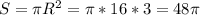 S= \pi R^2= \pi *16*3=48 \pi