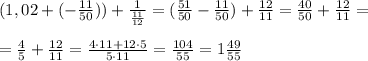 (1,02+(-\frac{11}{50}))+\frac{1}{\frac{11}{12}}=(\frac{51}{50}-\frac{11}{50})+\frac{12}{11}=\frac{40}{50}+\frac{12}{11}=\\\\=\frac{4}{5}+\frac{12}{11}=\frac{4\cdot 11+12\cdot 5}{5\cdot 11}=\frac{104}{55}=1\frac{49}{55}