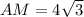 AM=4\sqrt{3}