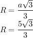R= \dfrac{a \sqrt{3} }{3} \\ R= \dfrac{5\sqrt3}{3}