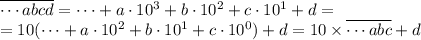 \overline{\cdots abcd}=\cdots+a\cdot10^3+b\cdot10^2+c\cdot10^1+d=\\=10(\cdots+a\cdot10^2+b\cdot10^1+c\cdot10^0)+d=10\times\overline{\cdots abc}+d
