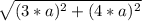 \sqrt{ (3*a)^{2}+ (4*a)^{2} }