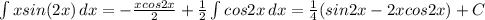 \int\limits {xsin(2x)} \, dx = -\frac{xcos2x}{2}+ \frac{1}{2} \int\limits {cos2x} \, dx &#10; = \frac{1}{4}(sin2x-2xcos2x)+C