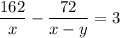 \dfrac{162}{x}-\dfrac{72}{x-y}=3