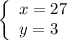 \left\{ \begin{array}{ll}x=27\\y=3\end{array}