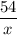 \dfrac{54}{x}