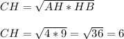 CH= \sqrt{AH*HB} \\ \\ CH= \sqrt{4*9}= \sqrt{36}=6