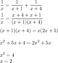 \displaystyle \frac{1}{x}= \frac{1}{x+1}+ \frac{1}{x+4}\\\\ \frac{1}{x}= \frac{x+4+x+1}{(x+1)(x+4)}\\\\(x+1)(x+4)=x(2x+5)\\\\x^2+5x+4=2x^2+5x\\\\x^2=4\\\ x=2