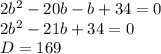 2b^{2} -20b-b+34=0 \\ &#10;2b^{2} -21b+34=0 \\ &#10;D = 169&#10;