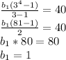 \frac{ b_{1} (3^{4}-1) }{3-1} =40 \\ &#10; \frac{ b_{1}(81-1) }{2} =40 \\ &#10; b_{1} *80=80 \\ &#10; b_{1}=1