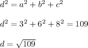 d^2=a^2+b^2+c^2\\\\d^2=3^2+6^2+8^2=109\\\\d=\sqrt{109}