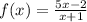 f(x)= \frac{5x-2}{x+1}