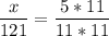 \displaystyle \frac{x}{121}= \frac{5*11}{11*11}