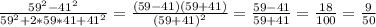 \frac{59^2-41^2}{59^2+2*59*41+41^2} = \frac{(59-41)(59+41)}{(59+41)^2} = \frac{59-41}{59+41}= \frac{18}{100}= \frac{9}{50}