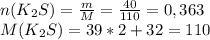 n ( K_{2} S) = \frac{m}{M} = \frac{40}{110} = 0, 363\\ M ( K_{2} S) = 39*2 + 32 = 110 &#10;