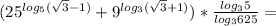 (25^{log_5( \sqrt{3}-1 )}+9^{log_3( \sqrt{3}+1) })* \frac{log_3 5}{log_3 625} =