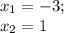 x_1=-3;~\\ x_2=1