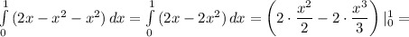\int\limits^1_0 {(2x-x^2-x^2)} \, dx = \int\limits^1_0 {(2x-2x^2)} \, dx =\left (2\cdot \dfrac{x^2}{2} - 2\cdot \dfrac{x^3}{3} \right)|^1_0=