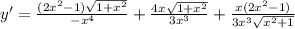 y'= \frac{(2x^2-1) \sqrt{1+x^2} }{-x^4} + \frac{4x \sqrt{1+x^2} }{3x^3} + \frac{x(2x^2-1)}{3x^3 \sqrt{x^2+1} }