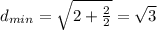 d_{min}=\sqrt{2+\frac{2}{2}}=\sqrt{3}