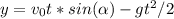 y = v_0t*sin( \alpha )-gt^2/2