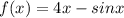 f ( x ) = 4 x-sin x