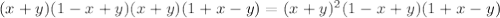 (x+y)(1-x+y)(x+y)(1+x-y)=(x+y)^2(1-x+y)(1+x-y)