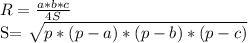 R= \frac{a*b*c}{4S} &#10;&#10;&#10;S= \sqrt{p*(p-a)*(p-b)*(p-c)}