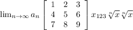 \lim_{n \to \infty} a_n \left[\begin{array}{ccc}1&2&3\\4&5&6\\7&8&9\end{array}\right] x_{123} \sqrt[n]{x} \sqrt[n]{x}