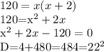 \displaystyle 120=x(x+2)&#10;&#10;120=x^2+2x&#10;&#10;x^2+2x-120=0&#10;&#10;D=4+480=484=22^2&#10;&#10;