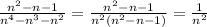 \frac{n^2-n-1}{n^4-n^3-n^2}=\frac{n^2-n-1}{n^2(n^2-n-1)}=\frac{1}{n^2}