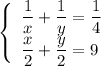 \left\{ \begin{array}{ll}\dfrac{1}{x}+\dfrac{1}{y}=\dfrac{1}{4}\\\dfrac{x}{2}+\dfrac{y}{2}=9\end{array}