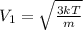 V _{1} = \sqrt{ \frac{3kT}{m} }