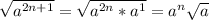 \sqrt{a^{2n+1}}=\sqrt{a^{2n}*a^{1}}=a^{n}\sqrt{a}