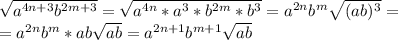 \sqrt{a^{4n+3}b^{2m+3}}=\sqrt{a^{4n}*a^{3}*b^{2m}*b^{3}}=a^{2n}b^{m}\sqrt{(ab)^{3}}=\\=a^{2n}b^{m}*ab\sqrt{ab}=a^{2n+1}b^{m+1}\sqrt{ab}