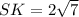 SK=2 \sqrt{7}