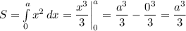 S=\int\limits^a_0 {x^2} \, dx = \dfrac{x^3}{3}\bigg|^a_0= \dfrac{a^3}{3} - \dfrac{0^3}{3} =\dfrac{a^3}{3}