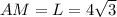 AM=L=4 \sqrt{3}