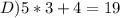 D)5*3+4=19