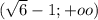 (\sqrt{6}-1;+oo)