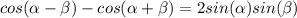 cos(\alpha-\beta)-cos(\alpha+\beta)=2sin(\alpha)sin(\beta)