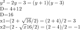 y^{2}-2y-3=(y+1)(y-3)&#10;&#10;D= 4+12&#10;&#10;D=16&#10;&#10;x1=(2 + \sqrt{16} /2)= (2+4)/2=3&#10;&#10;x2=(2 - \sqrt{x} 16/2)=(2-4)/2=-1