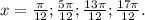 x = \frac{ \pi }{12}; \frac{5 \pi }{12}; \frac{13 \pi }{12}; \frac{17 \pi }{12}.