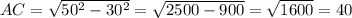 AC= \sqrt{50^2-30^2}= \sqrt{2500-900}= \sqrt{1600}=40