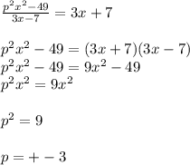 \frac{p^2x^2-49}{3x-7} =3x+7 \\ \\ p^2x^2-49=(3x+7)(3x-7) \\ p^2x^2-49=9x^2-49 \\ p^2x^2=9x^2\\ \\ p^2= 9 \\ \\ p=+-3
