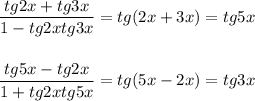 \dfrac{tg2x+tg3x}{1-tg2xtg3x} = tg(2x+3x)=tg5x\\ \\ \\ \dfrac{tg5x-tg2x}{1+tg2xtg5x} =tg(5x-2x)=tg3x