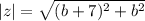 |z|=\sqrt{(b+7)^2+b^2}