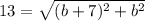 13=\sqrt{(b+7)^2+b^2}